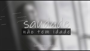 Saudade não tem Idade