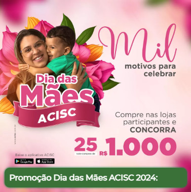 Campanha de Dia das Mães ACISC 2024: ‘Mil motivos para celebrar’